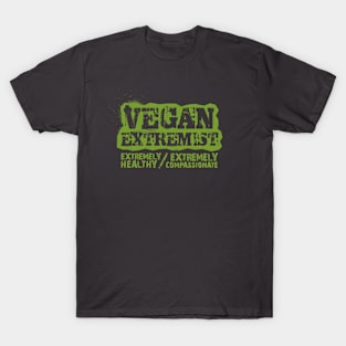 vegan extremist - extremely healthy, extremely compassionate T-Shirt